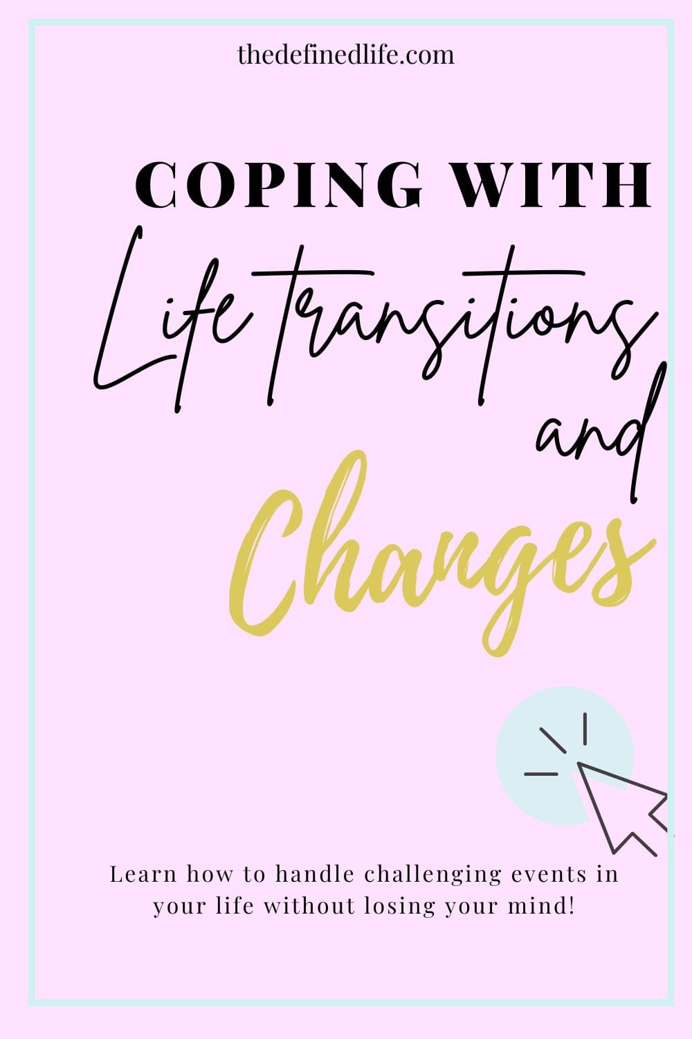 Amazing Tips On Coping With Changes And Life Transitions The Defined Life