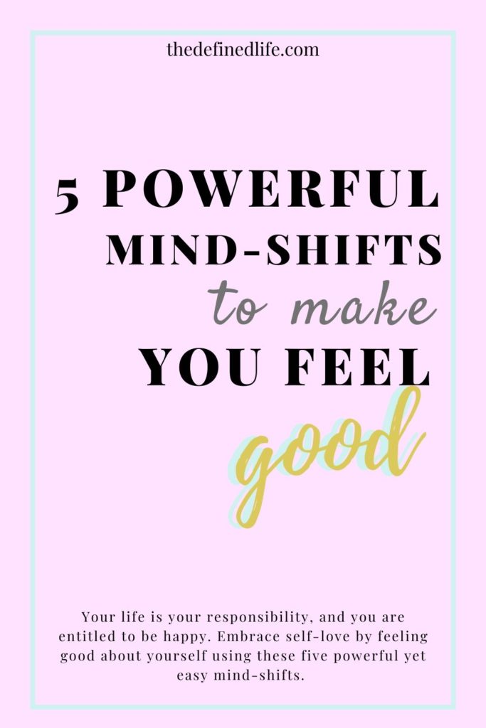 To live a happy life, our mindset should always be on check. Here are 5 powerful mindset shift guaranteed to make you feel happy and feel good about yourself. 