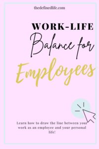 7 Proven Work-Life Balance Tips for Employees | The Defined Life